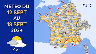 Météo du Jeudi 12 au Mercredi 18 Septembre 2024 [upl. by Favianus]