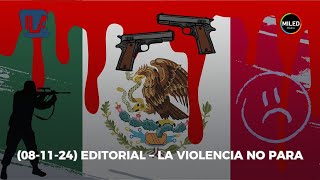 081124 EDITORIAL – LA VIOLENCIA NO PARA [upl. by Auhsuoj]