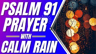 Psalm 91 Prayer For Protection with Calm Rain Powerful Psalms for sleep [upl. by Latsyrhk]