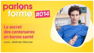 014  Les secrets des centenaires en bonne santé avec Jérémie Mercier [upl. by Ennove]