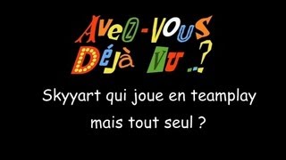 FUN Avezvous déjà vu Skyyart qui joue en teamplay mais tout seul [upl. by Reiniar]