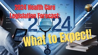 2024 Health Care Legislation Forecast What to Expect [upl. by Maurise]