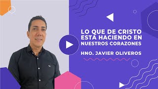 Lo que de Cristo esta Haciendo en Nuestros Corazones  Hno Javier Oliveros  3112024 [upl. by Ennelram]