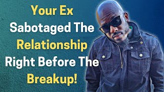 HOW YOUR EX SABOTAGED THE RELATIONSHIP RIGHT BEFORE THE BREAKUP [upl. by Anailuy]