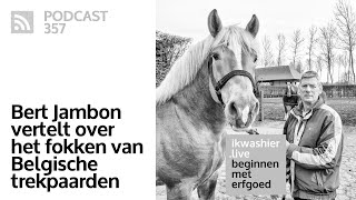 Belgische trekpaarden fokken met Bert Jambon van Stoeterij Diepensteyn  Beginnen met erfgoed 357 [upl. by Rosdniw]