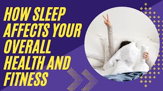 How Sleep Affects Your Overall Health and Fitness [upl. by Balliett]