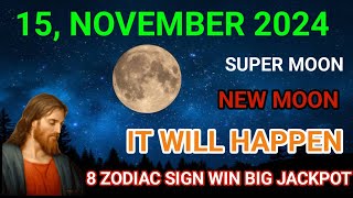 15 NOVEMBER 2024 SUPER MOON 8 ZODIAC SIGN WIN BIG JACKPOT [upl. by Vasquez]