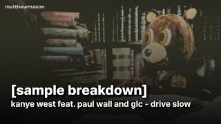 Sample Breakdown Kanye West ft Paul Wall and GLC  Drive Slow [upl. by Aldarcie967]