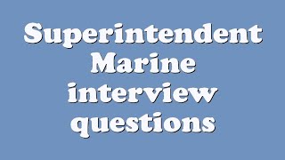 Superintendent Marine interview questions [upl. by Elleyoj379]