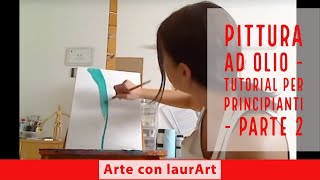 Pittura ad olio  tutorial per principianti  parte 2 [upl. by Mitzi]