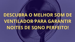 Descubra o Melhor Som de Ventilador para Garantir Noites de Sono Perfeito [upl. by Hamil]