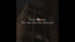 The view from the afternoon  arctic monkeys lyrics [upl. by Lenny]