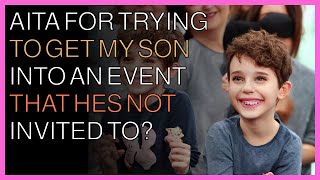 AITA for trying to get my son into an event that he’s not invited to [upl. by Noyerb]