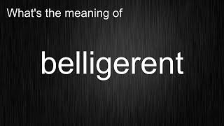 Whats the meaning of quotbelligerentquot How to pronounce belligerent [upl. by Stinson]