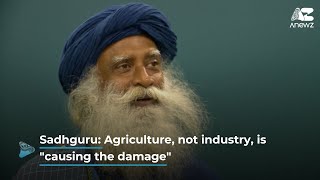 Sadhguru Agriculture not industry is quotcausing the damage” [upl. by Ecnaled]