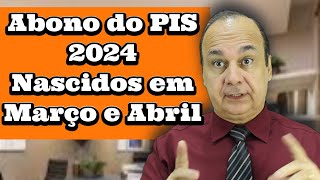 Abono do PIS 2024 Nascidos em Março e Abril [upl. by Tierney]