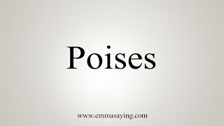 How To Say Poises [upl. by Adiv]