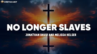 No Longer Slaves  Jonathan David and Melissa Helser Lyrics [upl. by Ayoj]