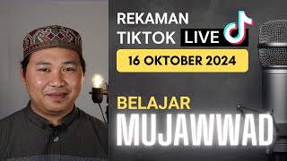 Belajar Mujawwad 16 Oktober 2024  Rekaman Live Tiktok [upl. by Acilegna]