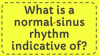 What is a normal sinus rhythm indicative of [upl. by Pax]