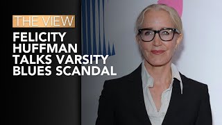 Felicity Huffman Talks Varsity Blues Scandal  The View [upl. by Della]