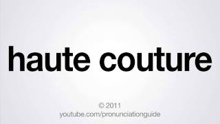 How to Pronounce Haute Couture [upl. by Naxela]