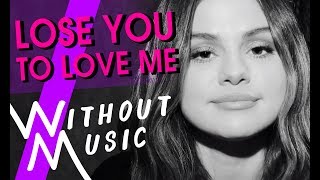 SELENA GOMEZ  Lose You To Love Me WITHOUTMUSIC Parody [upl. by Iroc]