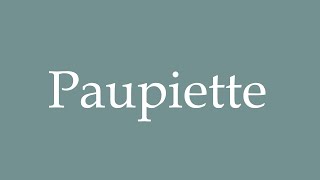 How to Pronounce Paupiette Correctly in French [upl. by Quinby676]