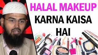 Halal Makeup Ka Lagana Kaisa Hai  What Is The Rulling On Halal Makeups By AdvFaizSyedOfficial [upl. by Trini]