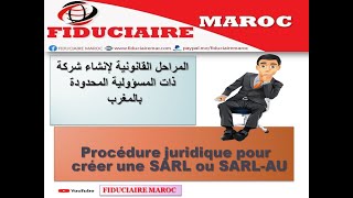 شرح مفصل لخطوات تأسيس شركة بالمغرب  الوثائق Procédure juridique pour créer une SARL ou SARLAU [upl. by Ratha]