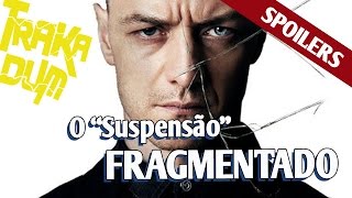 FRAGMENTADO  Shyamalan acertando a mão SPOILERS  Trakadum [upl. by Pritchard312]