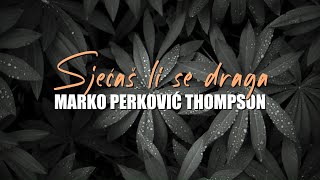 Marko Perković Thompson  Sjećaš li se draga Official lyric video [upl. by Assyram782]