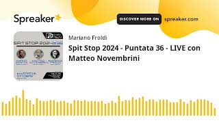 Spit Stop 2024  Puntata 36  LIVE con Matteo Novembrini [upl. by Mickelson]