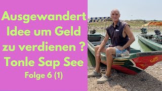 Ausgewandert neue Idee um Geld zu verdienen  Tonle Sap See Kambodscha Folge 6 1 [upl. by Petunia]