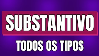 Substantivo O que é e Todos os Tipos de Substantivo MUITO FÁCIL [upl. by Norahs3]