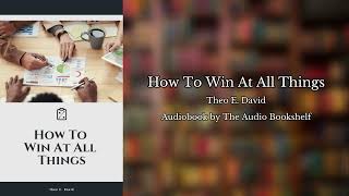 Free Audiobooks  How To Win At All Things  Theo E David [upl. by Aylad]