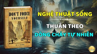 Nghệ thuật sống thuận theo dòng chảy tự nhiên  Để thành công đến một cách dễ dàng mà không ép buộc [upl. by Socrates]