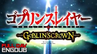 Goblin Slayer Goblins Crown  OAV EngDub [upl. by Adnaluoy745]