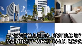 Review Delta Hotels by Marriott West Palm Beach [upl. by Onofredo611]