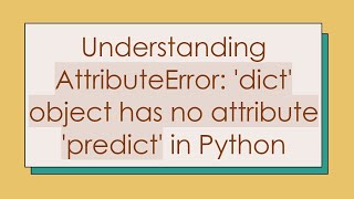 Understanding AttributeError dict object has no attribute predict in Python [upl. by Ecertak419]