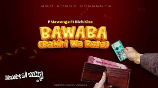 P Mawenge feat RichKiss  BAWABA Bahili Wa Bata Official Audio [upl. by Natie154]