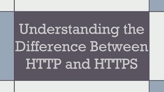 Understanding the Difference Between HTTP and HTTPS [upl. by Hennessy]