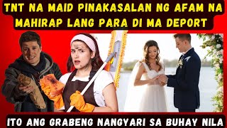 TNT NA MAID PINAKASALAN NG AFAM NA MAHIRAP LANG PARA DI MA DEPORT ITO ANG GRABENG NANGYARI SA BUHAY [upl. by Anirav]