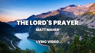 The Lords Prayer  Matt Maher Lyric Video [upl. by Atsyrk]