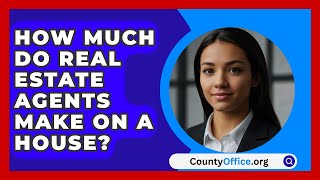 How Much Do Real Estate Agents Make On A House  CountyOfficeorg [upl. by Airlie567]