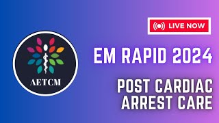 EM RAPID 2024  POST CARDIAC ARREST CARE by Dr PRETTY [upl. by Lezah489]