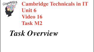 Cambridge Technicals Level 3 IT Unit 6  Video 16  M2  Task Overview [upl. by Burkley566]