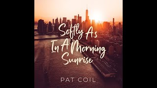 Pat Coil Softly As In A Morning Sunrise [upl. by Yeaton]