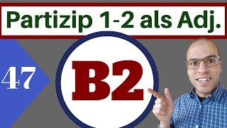 B2 47 الدرس  Partizip 1 und 2 als Adjektiv [upl. by Annel]