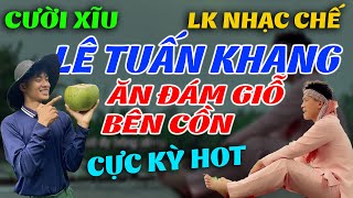 NHẠC CHẾ LIÊN KHÚC  ĐÁM GIỖ BÊN CỒN 3  HÁT VỀ LÊ TUẤN KHANG CỰC HAY CỰC HÀI HƯỚC [upl. by Saitam86]